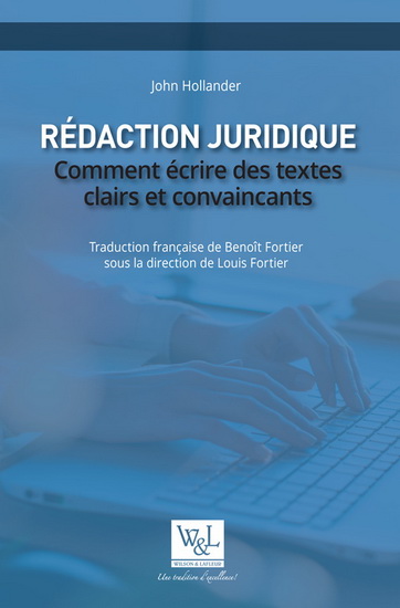 Rédaction juridique : Comment écrire des textes clairs et convaincants - JOHN HOLLANDER