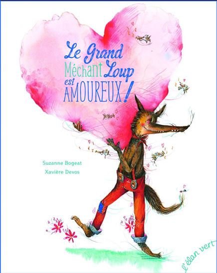 Le Grand méchant loup est amoureux - SUZANNE BOGEAT - XAVIÈRE DEVOS