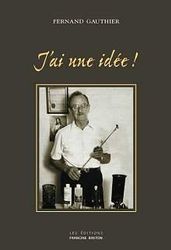 J&#39;ai une idée! - FERNAND GAUTHIER