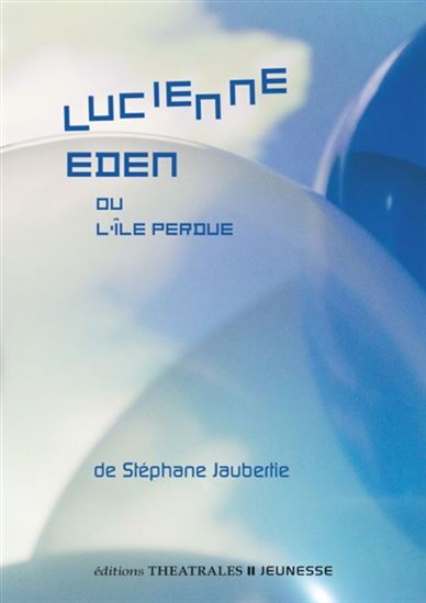 Lucienne Eden ou l&#39;île perdue N. éd. - STÉPHANE JAUBERTIE