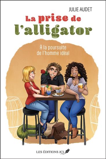 La Prise de l&#39;alligator : À la poursuite de l&#39;homme idéal - JULIE AUDET