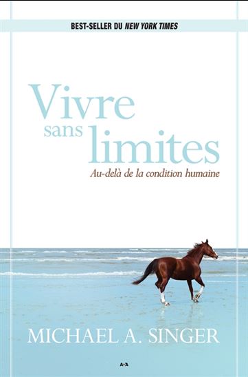 Vivre sans limites : au-delà de la condition humaine - MICHAEL A SINGER