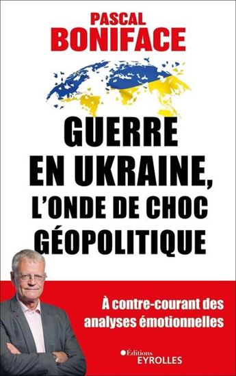 Guerre en Ukraine : l&#39;onde de choc géopolitique - PASCAL BONIFACE
