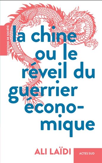 La Chine, une machine de guerre économique : et les ripostes de l'Amérique et de l'Europe - ALI LAÏDI