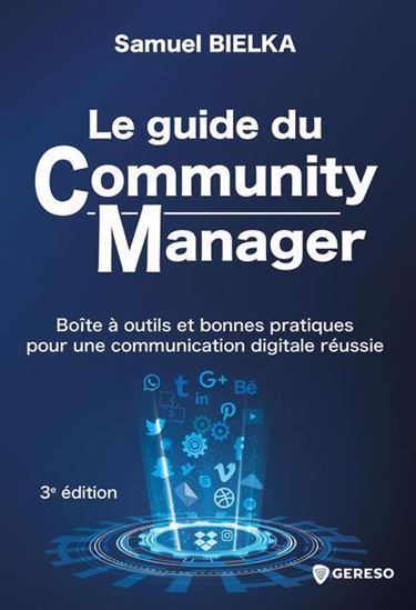 Le Guide du community manager : boîte à outils et bonnes pratiques pour une communication digitale réussie N. éd. - SAMUEL BIELKA
