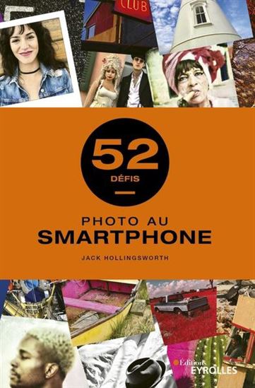 Photo au smartphone : 52 défis - JACK HOLLINGSWORTH