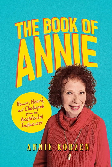 The Book of Annie: Humor, Heart, and Chutzpah from an Accidental Influencer - ANNIE KORZEN