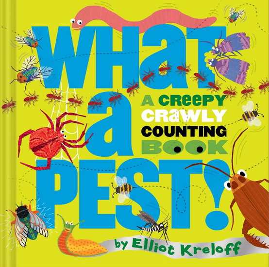 What a Pest: A Creepy, Crawly Counting Book - ELLIOT KRELOFF
