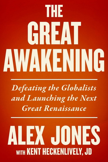 The Great Awakening: Defeating the Globalists and Launching the Next Great Renaissance - ALEX JONES - KENT HECKENLIVELY