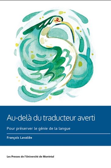 Au-delà du traducteur averti : pour préserver le génie de la langue - FRANÇOIS LAVALLÉE