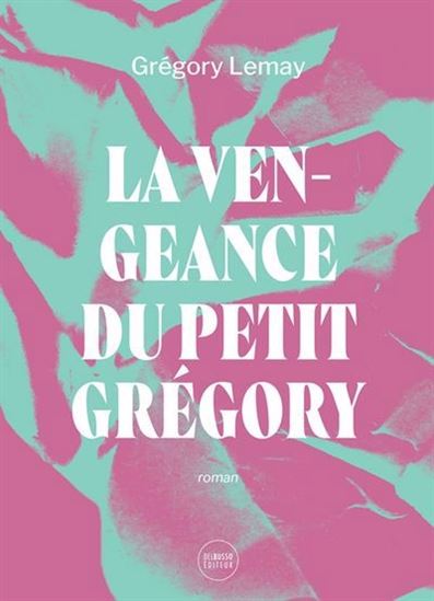 La Vengeance du petit Grégory - GRÉGORY LEMAY