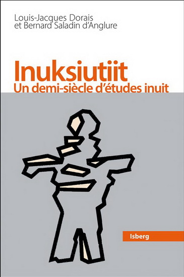 Inuksiutiit : un demi-siècle d’études inuit - LOUIS-JACQUES DORAIS - SALADIN D’ANGLURE