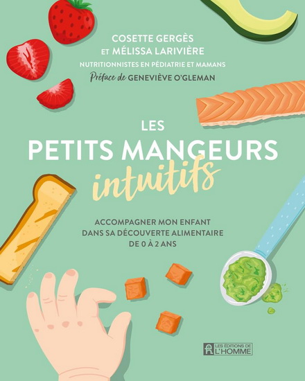 Les Petits mangeurs intuitifs : accompagner mon enfant de 0 à 2 ans dans la découverte alimentaire - COSETTE GERGÈS - MÉLISSA LARIVIÈRE