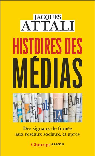 Histoires des médias : des signaux de fumée aux réseaux sociaux, et après - JACQUES ATTALI