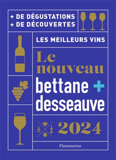 Le Nouveau Bettane + Desseauve 2024 : les meilleurs vins - MICHEL BETTANE - THIERRY DESSEAUVE