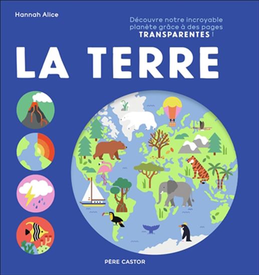 La Terre : découvre notre incroyable planète grâce à des pages transparentes ! - HANNAH ALICE