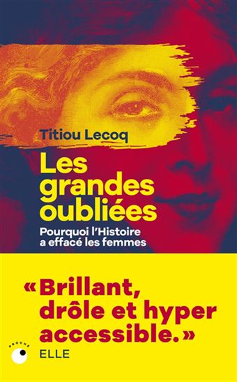 Les Grandes oubliées : pourquoi l&#39;histoire a effacé les femmes - TITIOU LECOQ