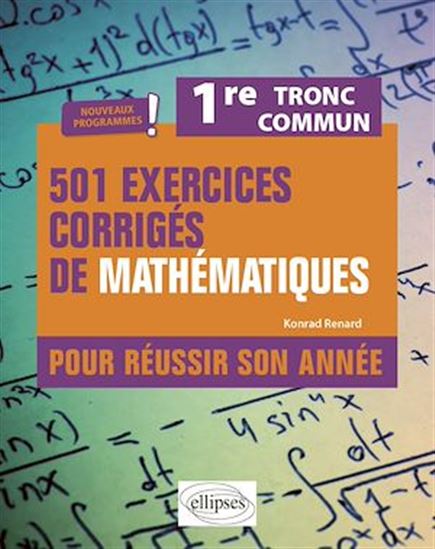501 exercices corrigés de Mathématiques - Première Tronc commun - Programme 2023 - KONRAD RENARD