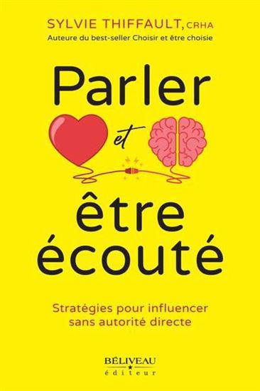 Parler et être écouté : stratégies pour influencer sans autorité directe - SYLVIE THIFFAULT