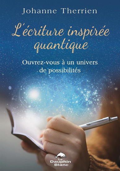 Écriture inspirée quantique : ouvrez-vous à un univers de possibilités - JOHANNE THERRIEN