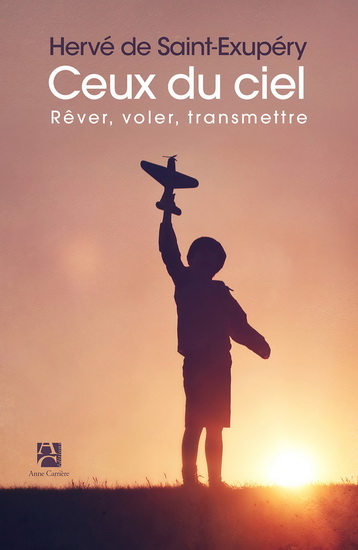 Ceux du ciel : voler, rêver, transmettre - HERVÉ DE SAINT-EXUPÉRY