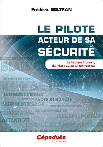 Le Pilote, acteur de sa sécurité : le facteur humain, du pilote avion à l&#39;instructeur - FRÉDÉRIC BELTRAN