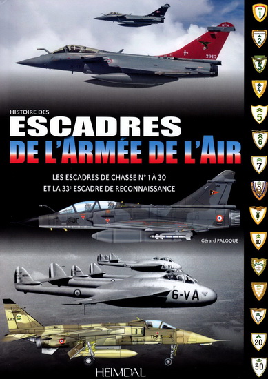 Les Escadres de l'armée de l'air : 1945-2015 T.01 Les escadres de chasse #1 à 30 et la 33e escadre de reconnaissance - GÉRARD PALOQUE - ANDRÉ JOUINEAU