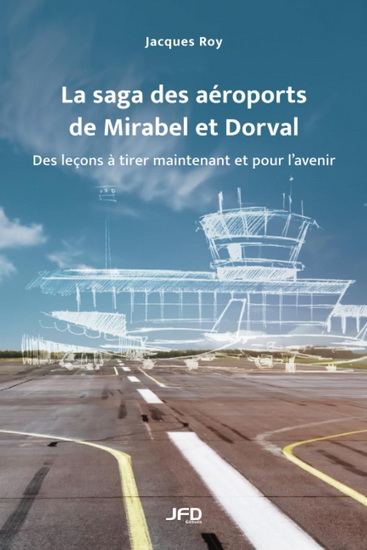 La Saga des aéroports de Mirabel et Dorval : des leçons à tirer maintenant et pour l’avenir - JACQUES ROY