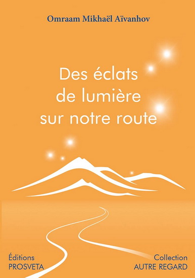 Des éclats de lumière sur notre route - OMRAAM MIKHAËL AÏVANHOV