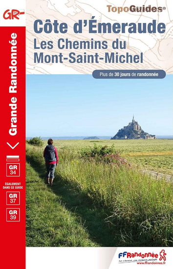 Côte d'Émeraude, les chemins du Mont-Saint-Michel : GR 34, GR 37, GR 39 : plus de 30 jours de randonnée N. éd. - COLLECTIF