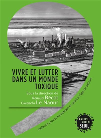 Vivre et lutter dans un monde toxique : violence environnementale et santé à l'âge du pétrole - COLLECTIF
