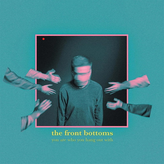 You Are Who You Hang Out With - THE FRONT BOTTOMS