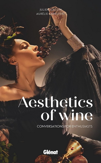 Aesthetics of wine : conversations for enthusiasts - JULIEN GACON - AURÉLIE LABRUYÈRE