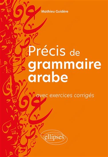 Précis de grammaire arabe : avec exercices corrigés - MATHIEU GUIDÈRE