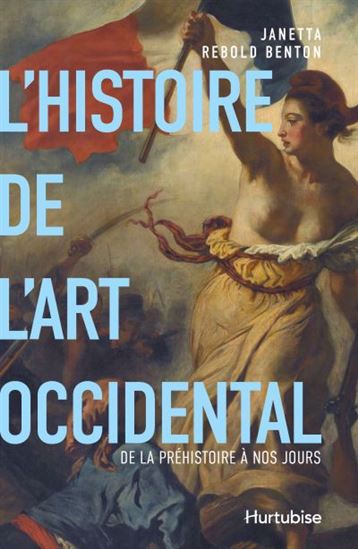 L'Histoire de l'art occidental : de la Préhistoire à nos jours - JANETTA REBOLD BENTON