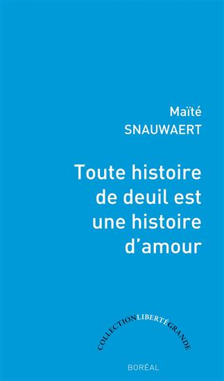 Toute histoire de deuil est une histoire amour - MAÏTÉ SNAUWAERT