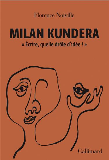 Milan Kundera : "Écrire, quelle drôle d&#39;idée !" - FLORENCE NOIVILLE