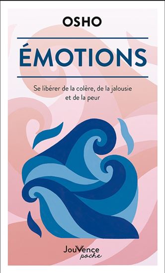 Émotions : se libérer de la colère, de la jalousie et de la peur N. éd. - OSHO
