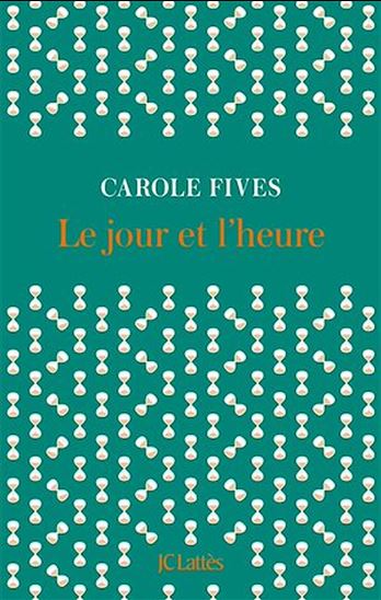 Le jour et l&#39;heure - CAROLE FIVES