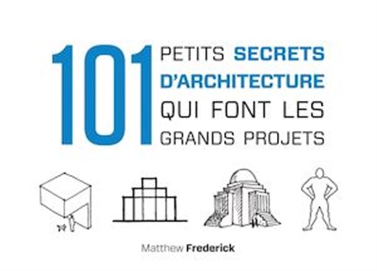 101 petits secrets d&#39;architecture qui font les grands projets - MATTHEW FREDERICK