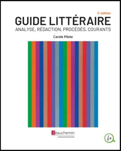 Guide littéraire : analyse, rédaction, procédés, courants + version numérique - 3 ans 5e éd - CAROLE PILOTE