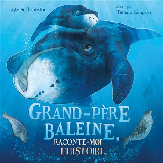 Grand-père Baleine, raconte-moi l&#39;histoire... - AVIAQ JOHNSTON
