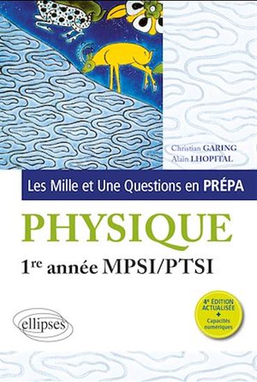 Les 1001 questions de la physique en prépa - 1re année MPSI-PTSI - CHRISTIAN GARING - ALAIN LHOPITAL