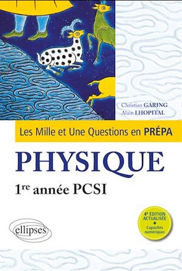 Les 1001 questions de la physique en prépa - 1re année PCSI - CHRISTIAN GARING - ALAIN LHOPITAL
