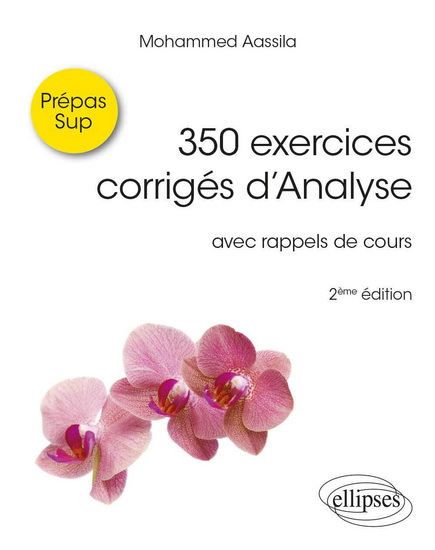 350 exercices corrigés d'analyse pour sup : avec rappels de cours : prépas sup 2e éd. - MOHAMMED AASSILA