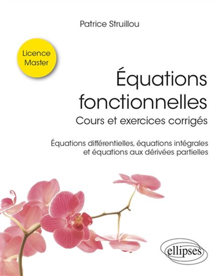 Équations fonctionnelles : cours et exercices corrigés : équations différentielles, équations intégrales et équations aux dérivés partielles - PATRICE STRUILLOU