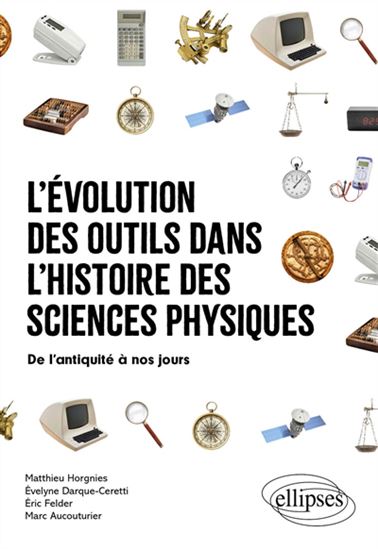 L'Évolution des outils dans l'histoire des sciences physiques : de l'Antiquité à nos jours - Collectif