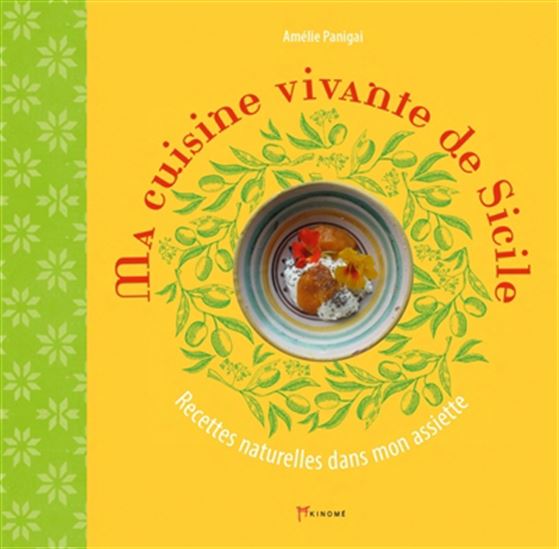 Ma cuisine vivante de Sicile : recettes naturelles dans mon assiette - AMÉLIE PANIGAI