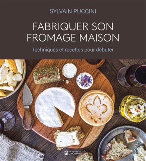 Fabriquer son fromage maison : Techniques et recettes pour débuter - SYLVAIN PUCCINI