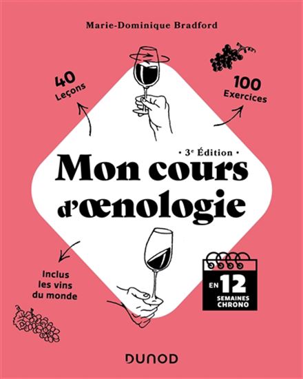 Mon cours d&#39;oenologie : en 12 semaines chrono : 40 leçons, 100 exercices 3e éd. - MARIE-DOMINIQUE BRADFORD